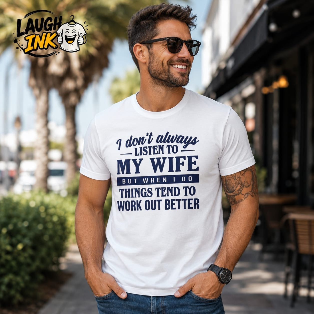 I Don't Always Listen to My Wife, But When I Do Things Tend to Work Out Better T-Shirt by Laugh Ink