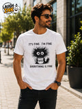 It's Fine, I'm Fine, Everything Is Fine T-Shirt by Laugh Ink