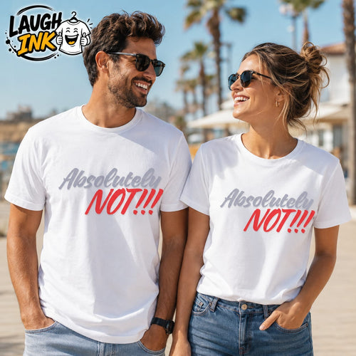 Absolutely Not!!! T-Shirt by Laugh Ink