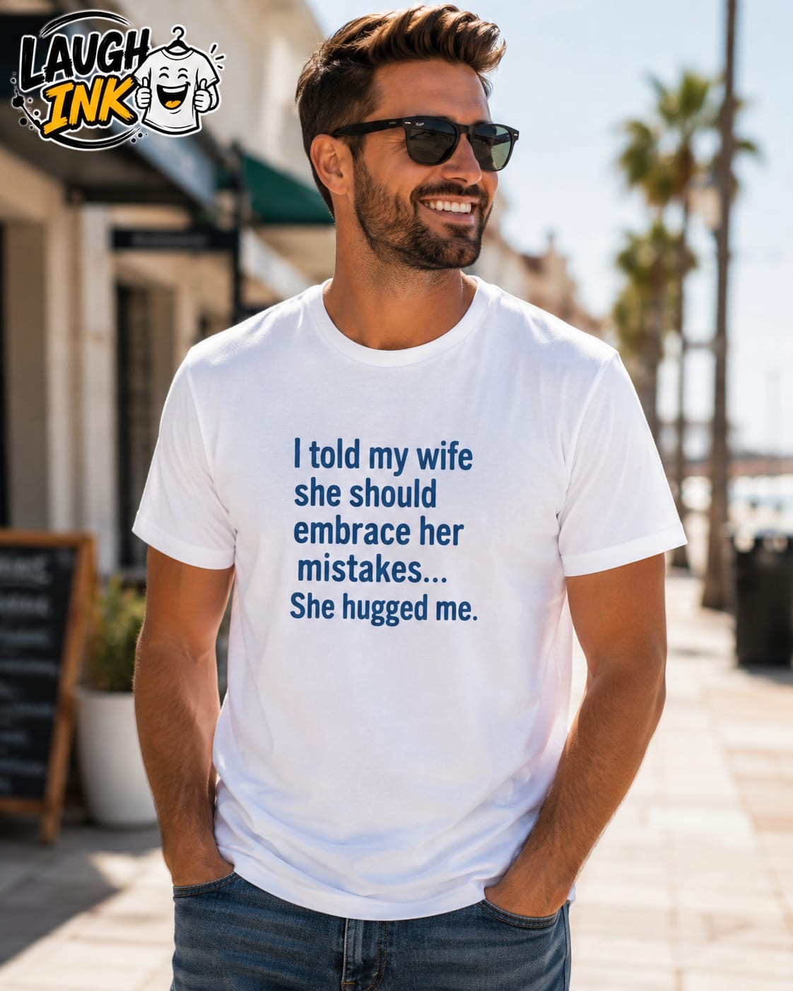 I Told My Wife She Should Embrace Her Mistakes She Hugged Me T-Shirt by Laugh Ink