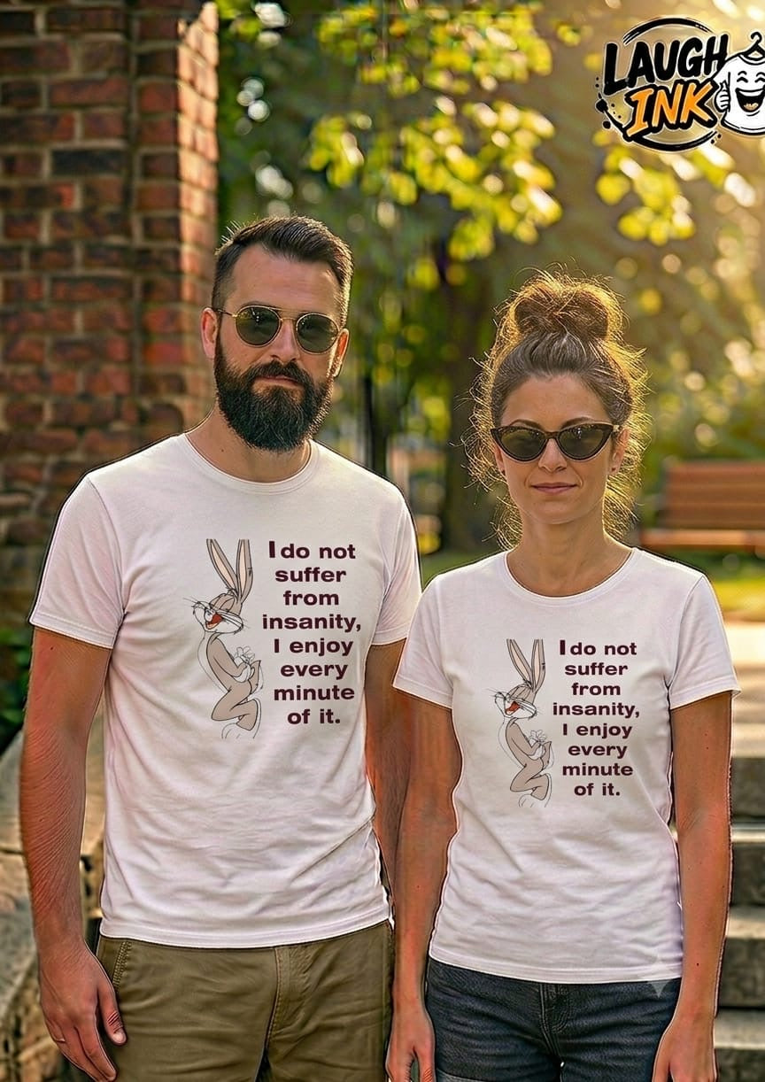 I Do Not Suffer from Insanity, I Enjoy Every Minute of It T-Shirt by Laugh Ink