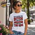 You Flipped the Bitch Switch, So Buckle Up and Enjoy the Ride T-Shirt by Laugh Ink