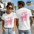 It Is What It Is T-Shirt by Laugh Ink