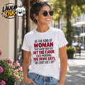 Be the Kind of Woman That When Your Feet Hit the Floor Each Morning the Devil Says Oh Crap She's Up T-Shirt