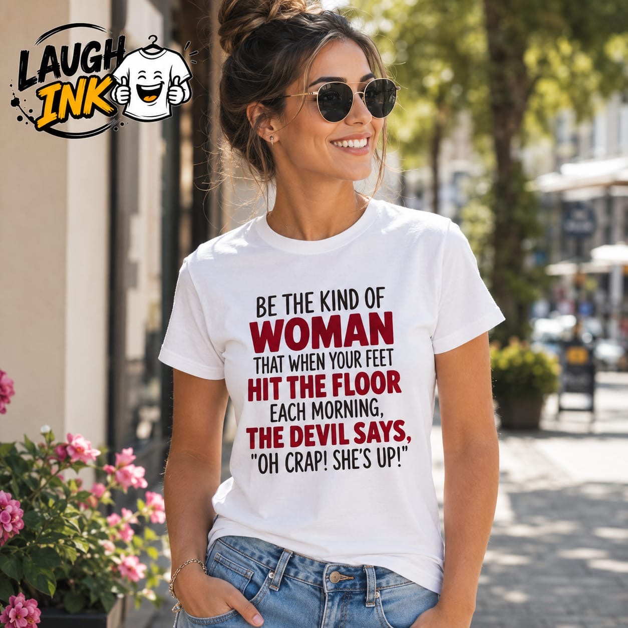 Be the Kind of Woman That When Your Feet Hit the Floor Each Morning the Devil Says Oh Crap She's Up T-Shirt