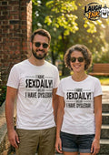 I Have Sexdaily I Mean I Have Dyslexia T-Shirt