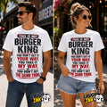 This Is Not Burger King You Don't Get It Your Way You Take It My Way or You Don't Get the Damn Thing T-Shirt