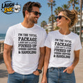 I'm the Total Package I Just Got a Little Fucked Up During Shipping and Handling T-Shirt