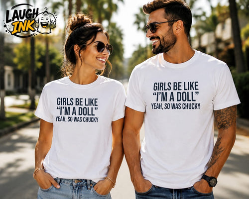 Girls Be Like I'm a Doll, Yeah So Was Chucky T-Shirt