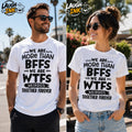 We Are More Than BFFs, We Are WTFs, Weirdos Together Forever T-Shirt