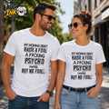 My Momma Didn't Raise a Fool, a Fucking Psycho Maybe T-Shirt