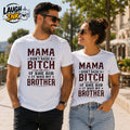 Mama Didn't Raise a Bitch, If She Did It Was My Brother T-Shirt