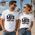 I Identify as Late, My Pronouns Are Almost/There T-Shirt