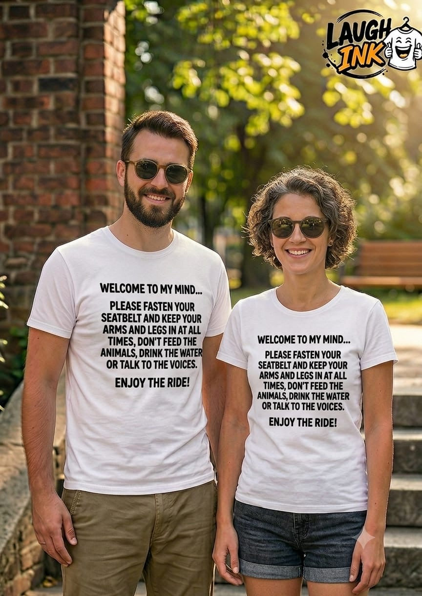 Welcome to My Mind Please Fasten Your Seatbelt and Enjoy the Ride T-Shirt