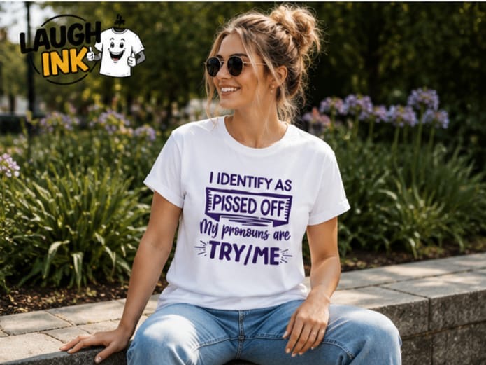I Identify as Pissed Off, My Pronouns Are Try/Me T-Shirt