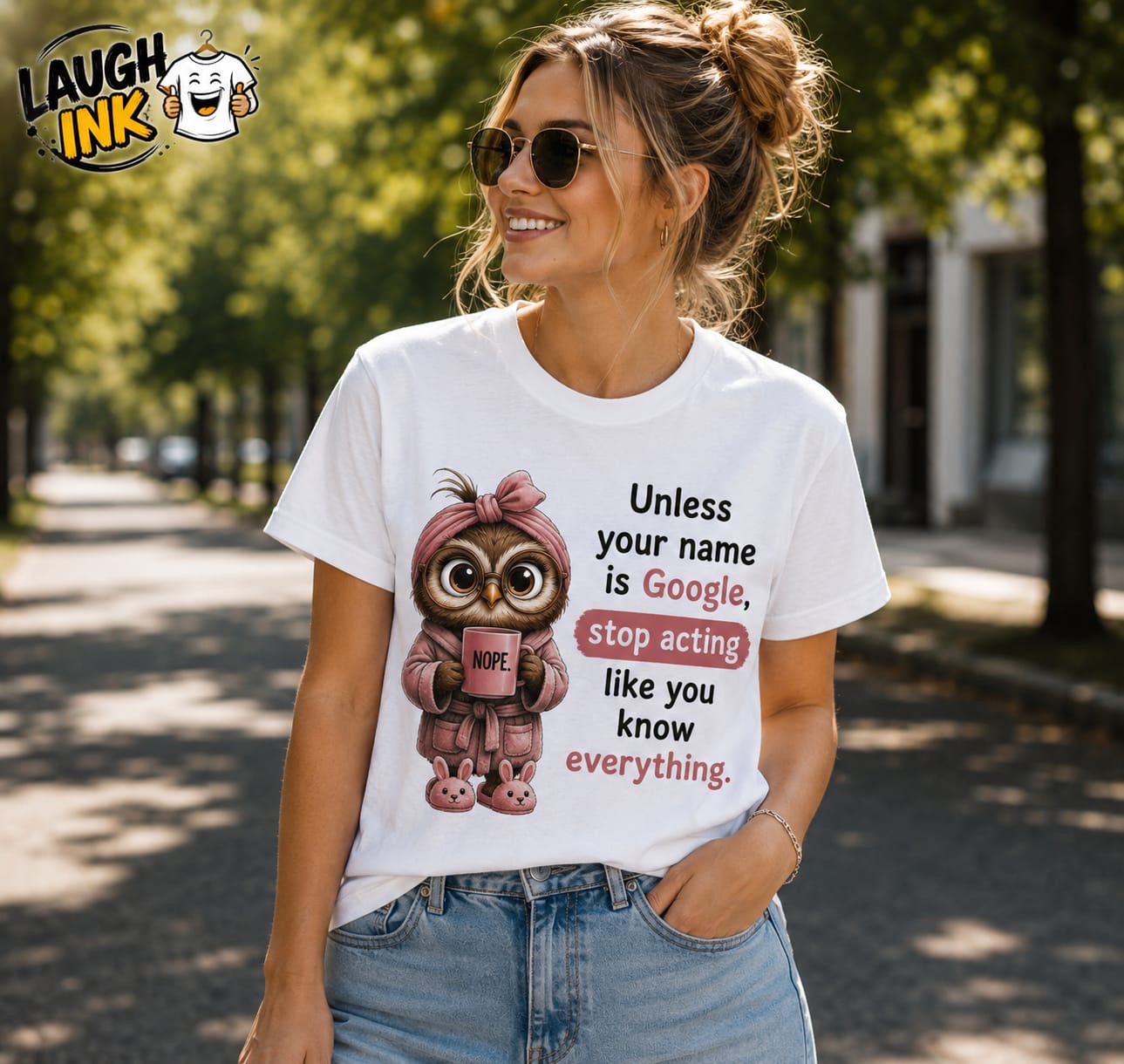 Unless Your Name Is Google, Stop Acting Like You Know Everything T-Shirt