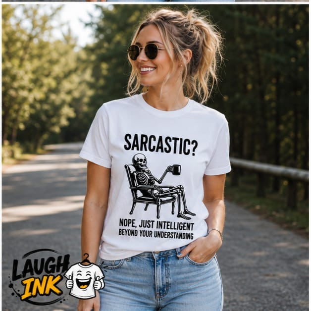Sarcastic? Nope, Just Intelligent Beyond Your Understanding T-Shirt